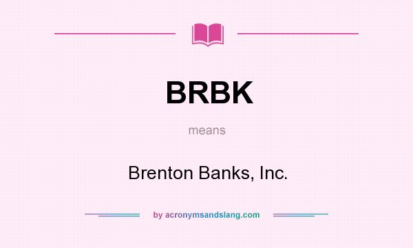 What does BRBK mean? It stands for Brenton Banks, Inc.