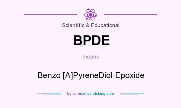 What does BPDE mean? It stands for Benzo [A]PyreneDiol-Epoxide