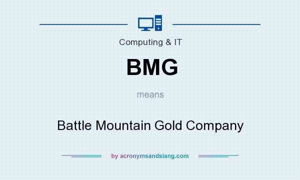What does BMG mean? It stands for Battle Mountain Gold Company