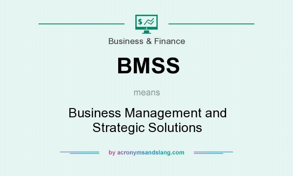 What does BMSS mean? It stands for Business Management and Strategic Solutions