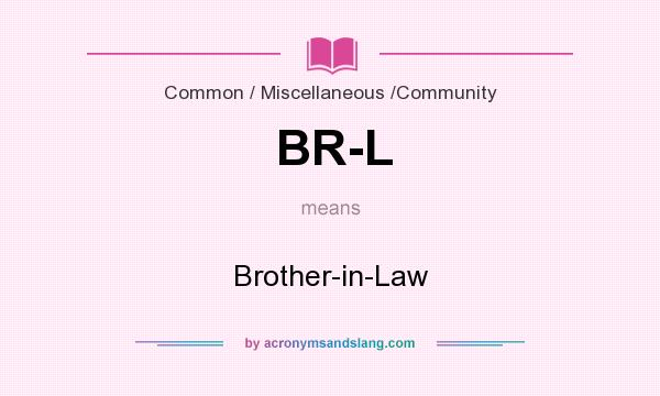 What does BR-L mean? It stands for Brother-in-Law
