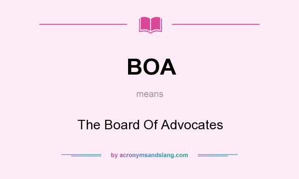 What does BOA mean? It stands for The Board Of Advocates