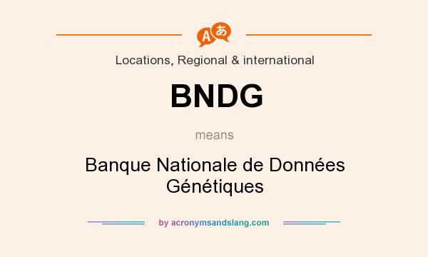 What does BNDG mean? It stands for Banque Nationale de Données Génétiques