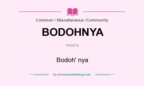 What does BODOHNYA mean? It stands for Bodoh` nya
