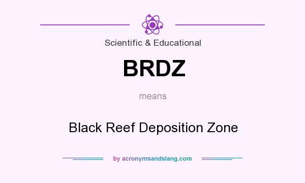 What does BRDZ mean? It stands for Black Reef Deposition Zone