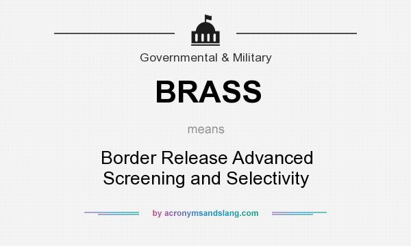 What does BRASS mean? It stands for Border Release Advanced Screening and Selectivity