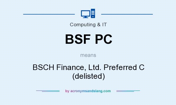 What does BSF PC mean? It stands for BSCH Finance, Ltd. Preferred C (delisted)