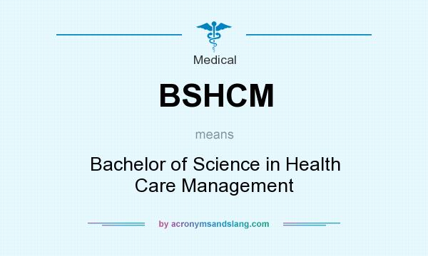 What does BSHCM mean? It stands for Bachelor of Science in Health Care Management