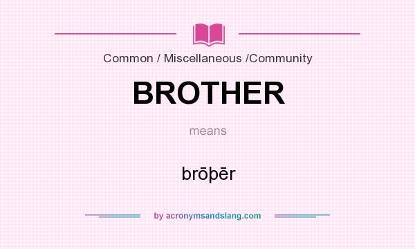 What does BROTHER mean? It stands for brōþēr