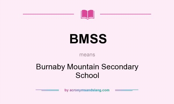 What does BMSS mean? It stands for Burnaby Mountain Secondary School