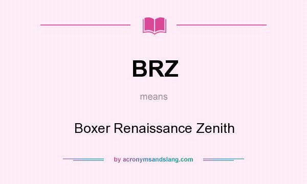What does BRZ mean? It stands for Boxer Renaissance Zenith