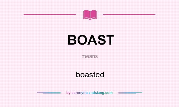 What does BOAST mean? It stands for boasted