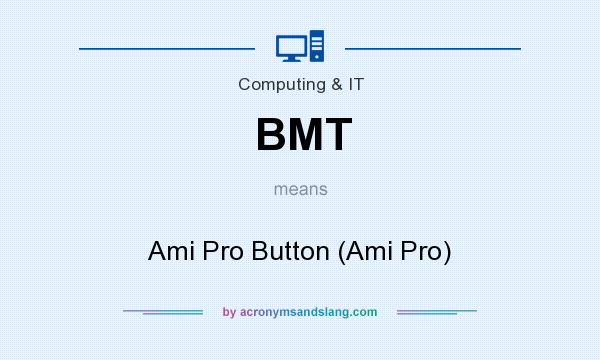 What does BMT mean? It stands for Ami Pro Button (Ami Pro)