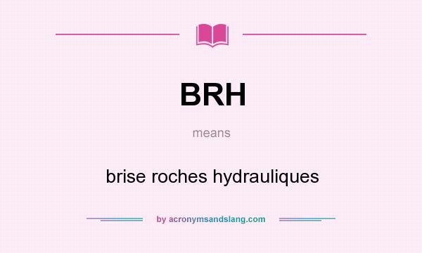 What does BRH mean? It stands for brise roches hydrauliques