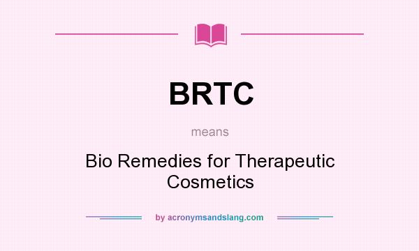 What does BRTC mean? It stands for Bio Remedies for Therapeutic Cosmetics