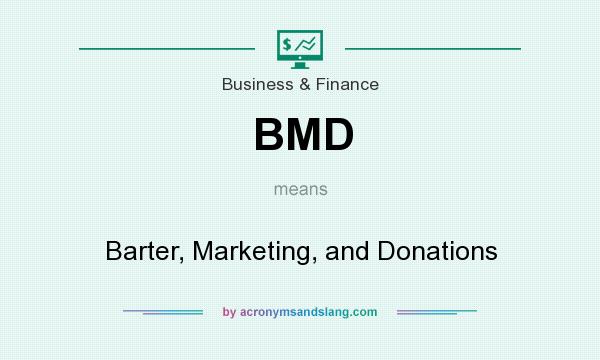 What does BMD mean? It stands for Barter, Marketing, and Donations