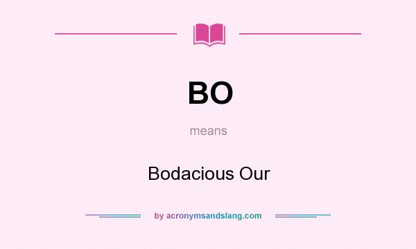 What does BO mean? It stands for Bodacious Our