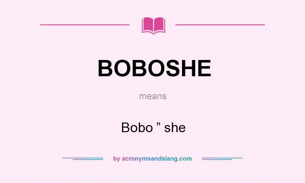 What does BOBOSHE mean? It stands for Bobo ” she