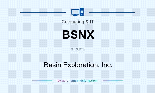 What does BSNX mean? It stands for Basin Exploration, Inc.