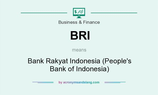 What does BRI mean? It stands for Bank Rakyat Indonesia (People`s Bank of Indonesia)