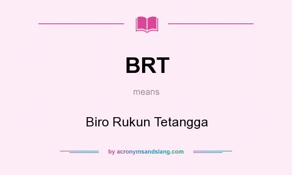 What does BRT mean? It stands for Biro Rukun Tetangga