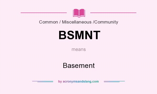 What does BSMNT mean? It stands for Basement