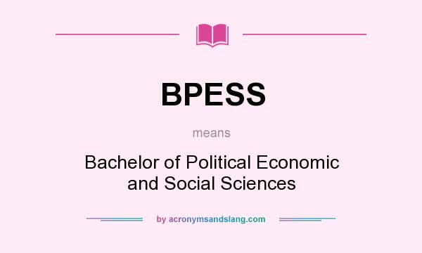 What does BPESS mean? It stands for Bachelor of Political Economic and Social Sciences