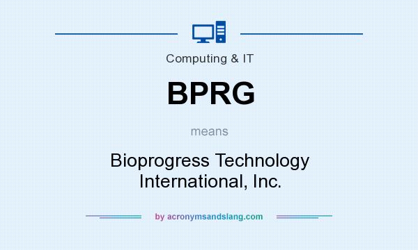 What does BPRG mean? It stands for Bioprogress Technology International, Inc.