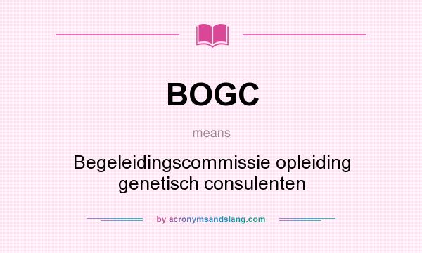 What does BOGC mean? It stands for Begeleidingscommissie opleiding genetisch consulenten