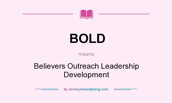 What does BOLD mean? It stands for Believers Outreach Leadership Development