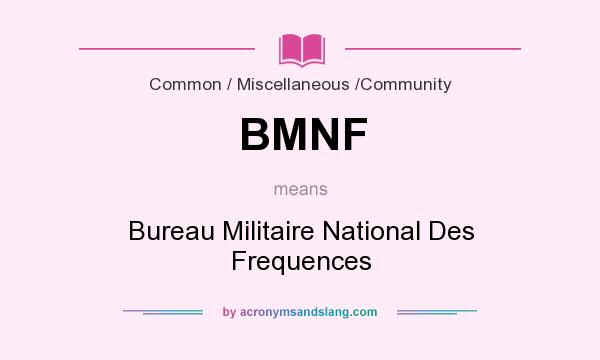 What does BMNF mean? It stands for Bureau Militaire National Des Frequences
