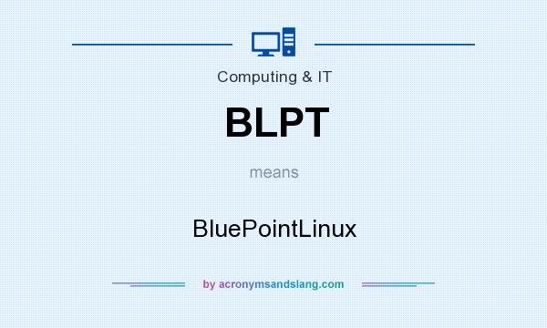 What does BLPT mean? It stands for BluePointLinux