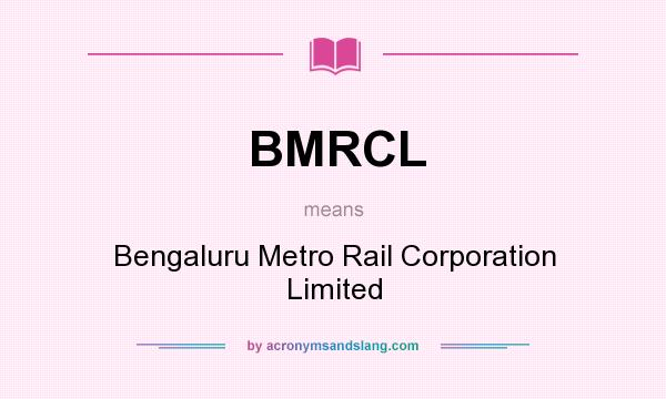 What does BMRCL mean? It stands for Bengaluru Metro Rail Corporation Limited
