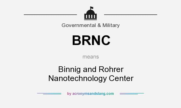 What does BRNC mean? It stands for Binnig and Rohrer Nanotechnology Center