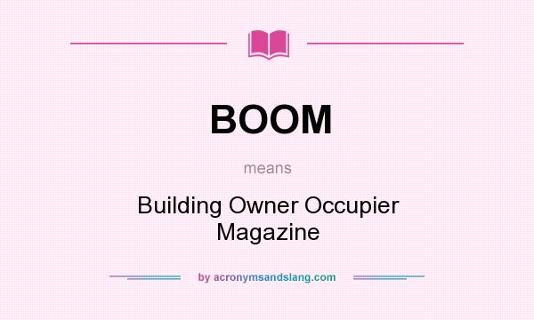 What does BOOM mean? It stands for Building Owner Occupier Magazine