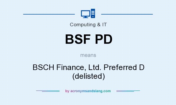 What does BSF PD mean? It stands for BSCH Finance, Ltd. Preferred D (delisted)