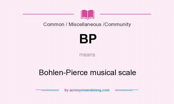 What does BP mean? It stands for Bohlen-Pierce musical scale