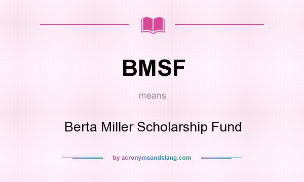 What does BMSF mean? It stands for Berta Miller Scholarship Fund