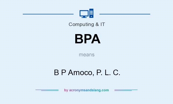 What does BPA mean? It stands for B P Amoco, P. L. C.