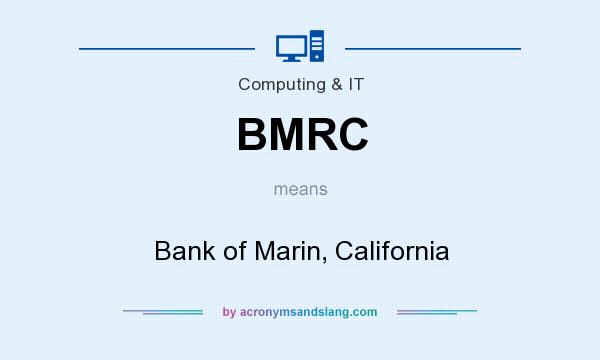 What does BMRC mean? It stands for Bank of Marin, California