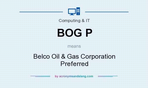 What does BOG P mean? It stands for Belco Oil & Gas Corporation Preferred