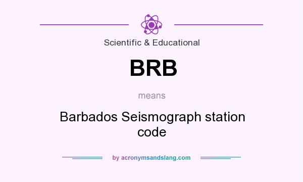 What does BRB mean? It stands for Barbados Seismograph station code