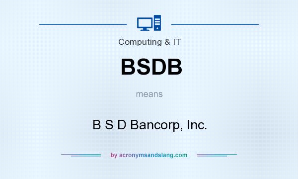 What does BSDB mean? It stands for B S D Bancorp, Inc.