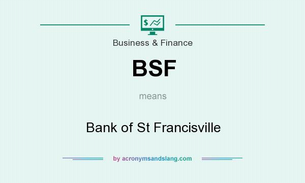 What does BSF mean? It stands for Bank of St Francisville
