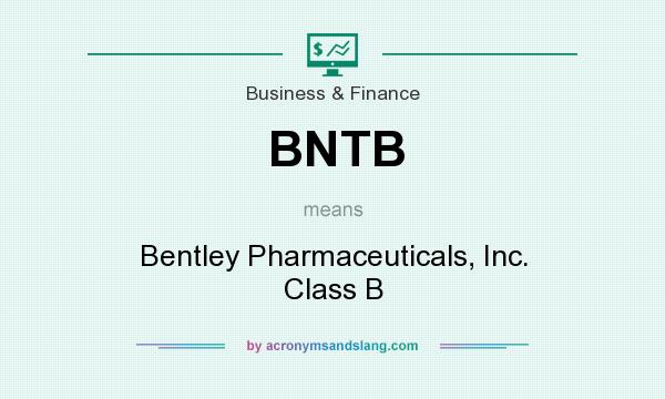 What does BNTB mean? It stands for Bentley Pharmaceuticals, Inc. Class B
