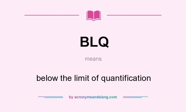 What does BLQ mean? It stands for below the limit of quantification