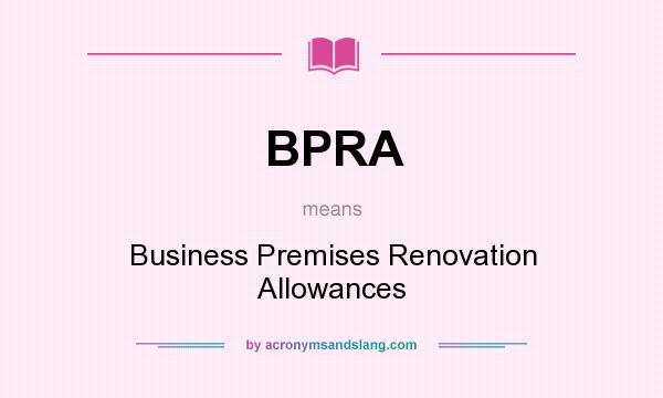 What does BPRA mean? It stands for Business Premises Renovation Allowances