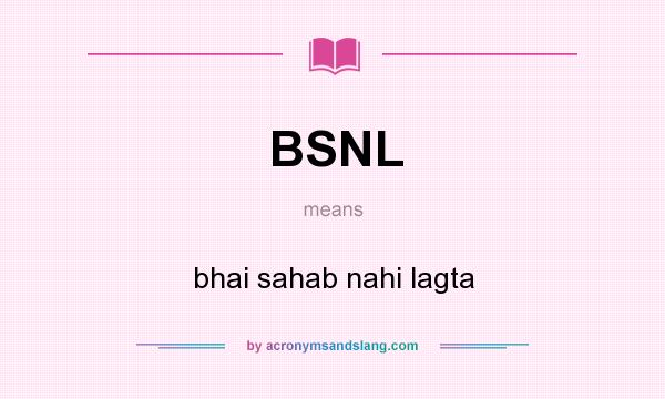 What does BSNL mean? It stands for bhai sahab nahi lagta