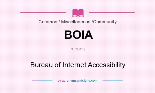 What does BOIA mean? It stands for Bureau of Internet Accessibility