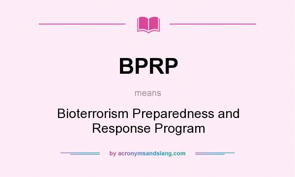 What does BPRP mean? It stands for Bioterrorism Preparedness and Response Program
